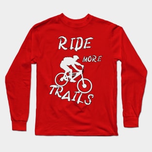 Mountain Bike - Ride More Trails MTB Long Sleeve T-Shirt